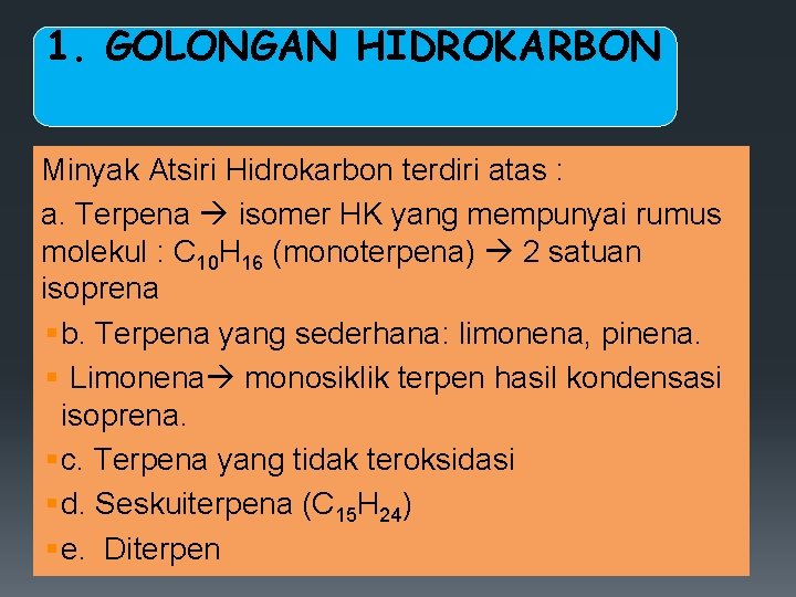 1. GOLONGAN HIDROKARBON Minyak Atsiri Hidrokarbon terdiri atas : a. Terpena isomer HK yang