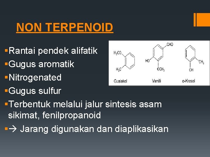 NON TERPENOID §Rantai pendek alifatik §Gugus aromatik §Nitrogenated §Gugus sulfur §Terbentuk melalui jalur sintesis