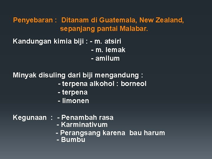 Penyebaran : Ditanam di Guatemala, New Zealand, sepanjang pantai Malabar. Kandungan kimia biji :