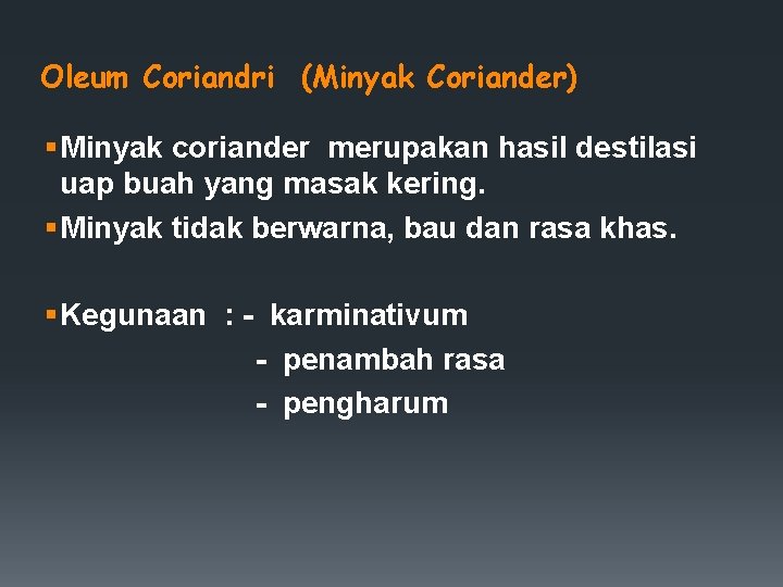 Oleum Coriandri (Minyak Coriander) § Minyak coriander merupakan hasil destilasi uap buah yang masak