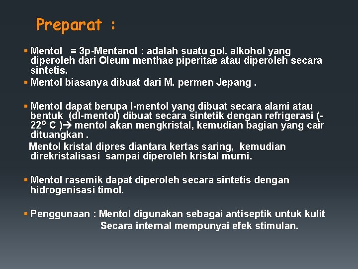 Preparat : § Mentol = 3 p-Mentanol : adalah suatu gol. alkohol yang diperoleh