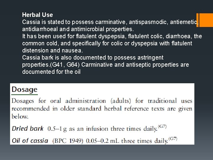 Herbal Use Cassia is stated to possess carminative, antispasmodic, antiemetic, antidiarrhoeal and antimicrobial properties.