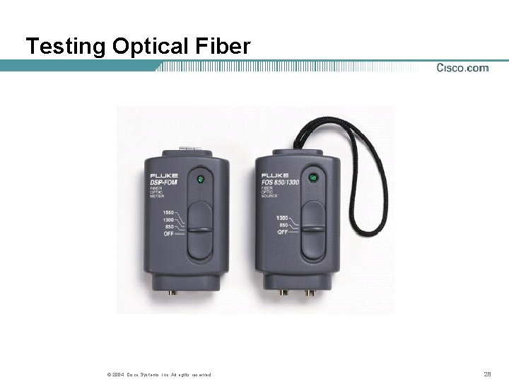 Testing Optical Fiber © 2004, Cisco Systems, Inc. All rights reserved. 28 