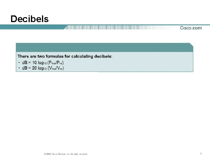 Decibels © 2004, Cisco Systems, Inc. All rights reserved. 7 