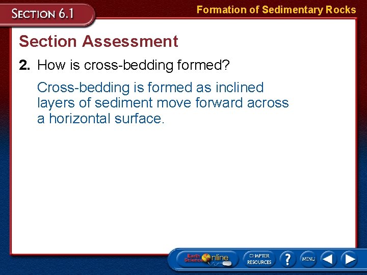 Formation of Sedimentary Rocks Section Assessment 2. How is cross-bedding formed? Cross-bedding is formed