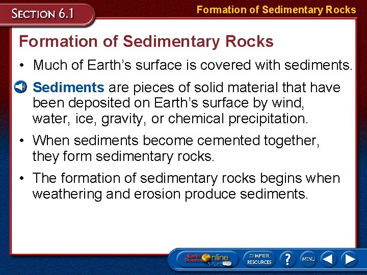 Formation of Sedimentary Rocks • Much of Earth’s surface is covered with sediments. •