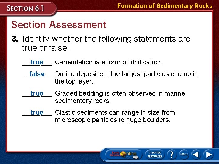 Formation of Sedimentary Rocks Section Assessment 3. Identify whether the following statements are true