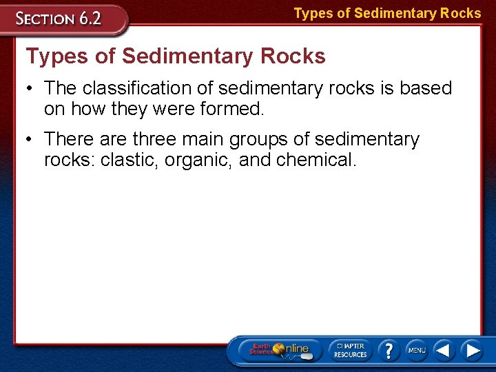 Types of Sedimentary Rocks • The classification of sedimentary rocks is based on how