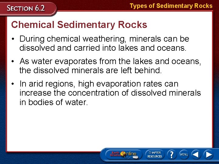 Types of Sedimentary Rocks Chemical Sedimentary Rocks • During chemical weathering, minerals can be