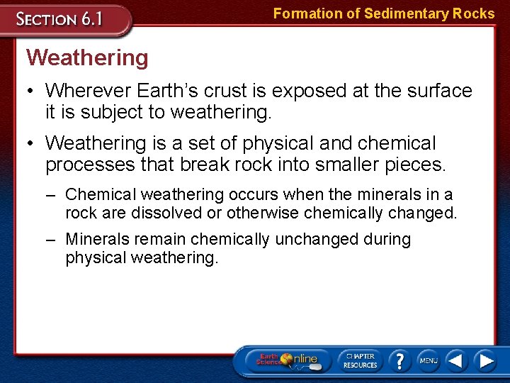 Formation of Sedimentary Rocks Weathering • Wherever Earth’s crust is exposed at the surface