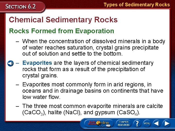 Types of Sedimentary Rocks Chemical Sedimentary Rocks Formed from Evaporation – When the concentration