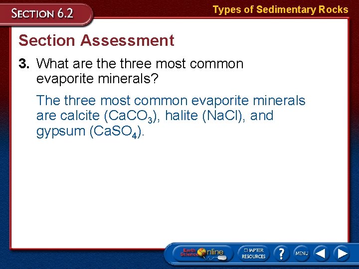 Types of Sedimentary Rocks Section Assessment 3. What are three most common evaporite minerals?