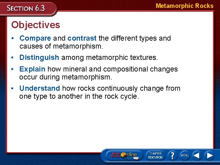 Metamorphic Rocks Objectives • Compare and contrast the different types and causes of metamorphism.