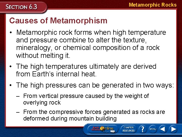 Metamorphic Rocks Causes of Metamorphism • Metamorphic rock forms when high temperature and pressure