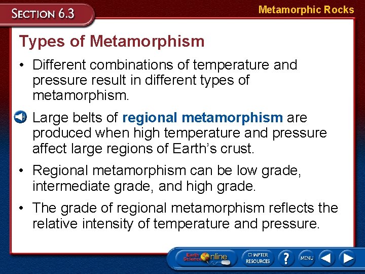 Metamorphic Rocks Types of Metamorphism • Different combinations of temperature and pressure result in