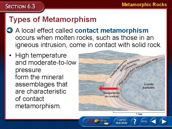 Metamorphic Rocks Types of Metamorphism • A local effect called contact metamorphism occurs when