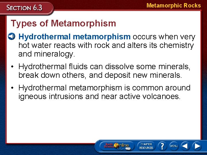 Metamorphic Rocks Types of Metamorphism • Hydrothermal metamorphism occurs when very hot water reacts