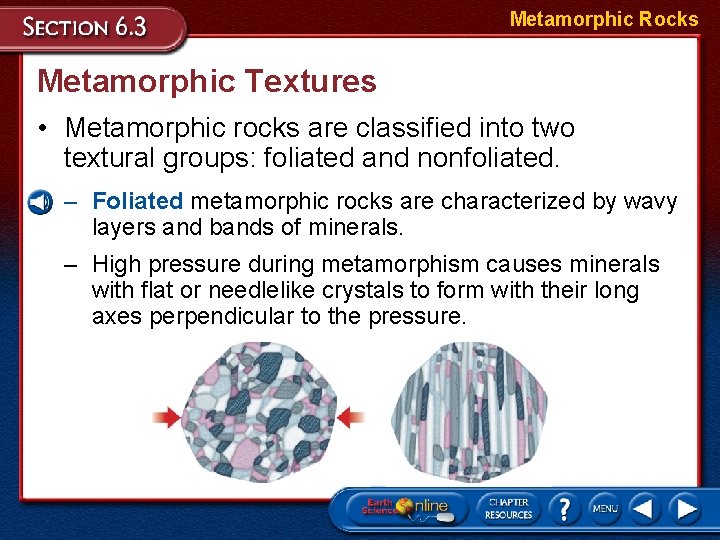 Metamorphic Rocks Metamorphic Textures • Metamorphic rocks are classified into two textural groups: foliated