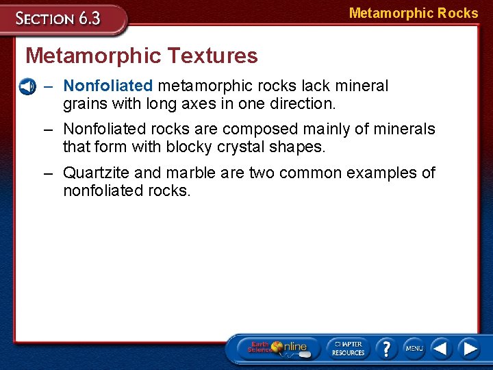 Metamorphic Rocks Metamorphic Textures – Nonfoliated metamorphic rocks lack mineral grains with long axes