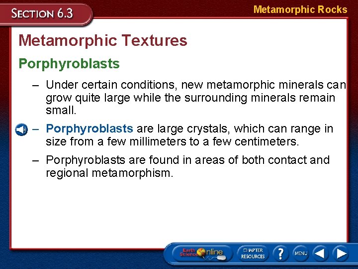 Metamorphic Rocks Metamorphic Textures Porphyroblasts – Under certain conditions, new metamorphic minerals can grow