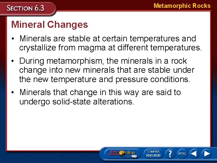Metamorphic Rocks Mineral Changes • Minerals are stable at certain temperatures and crystallize from