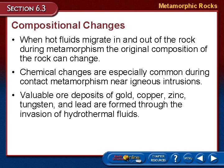 Metamorphic Rocks Compositional Changes • When hot fluids migrate in and out of the