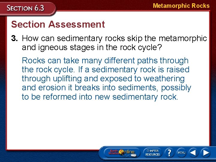 Metamorphic Rocks Section Assessment 3. How can sedimentary rocks skip the metamorphic and igneous