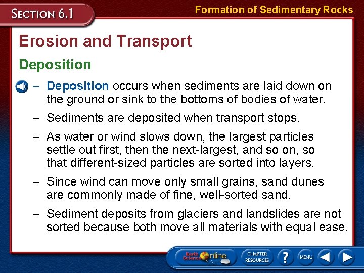 Formation of Sedimentary Rocks Erosion and Transport Deposition – Deposition occurs when sediments are