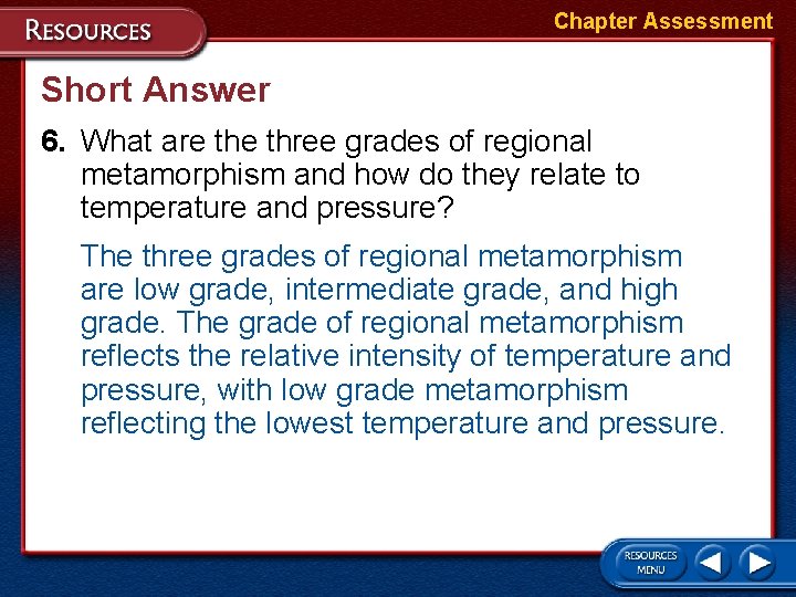 Chapter Assessment Short Answer 6. What are three grades of regional metamorphism and how