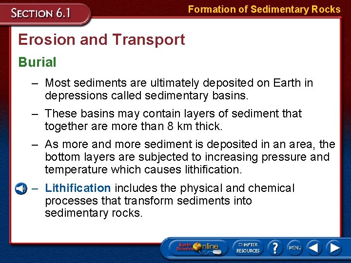 Formation of Sedimentary Rocks Erosion and Transport Burial – Most sediments are ultimately deposited