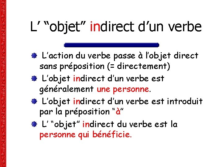 L’ “objet” indirect d’un verbe L’action du verbe passe à l’objet direct sans préposition