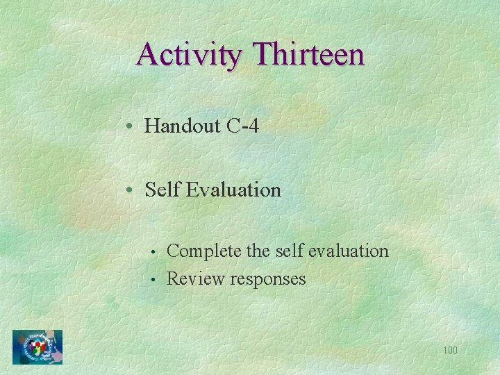 Activity Thirteen • Handout C-4 • Self Evaluation • • Complete the self evaluation