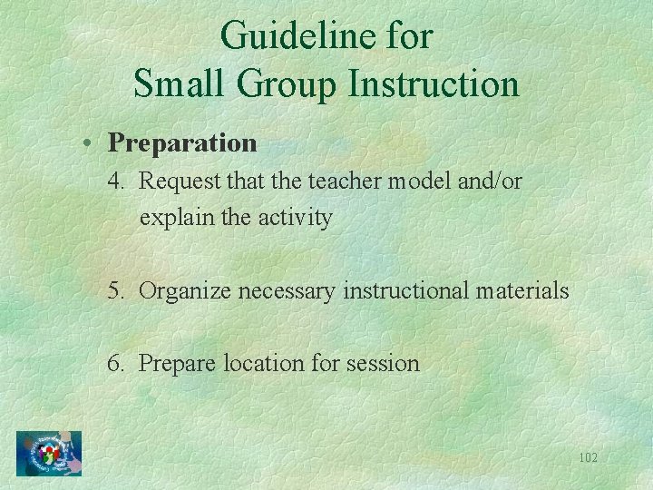 Guideline for Small Group Instruction • Preparation 4. Request that the teacher model and/or