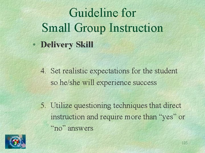 Guideline for Small Group Instruction • Delivery Skill 4. Set realistic expectations for the