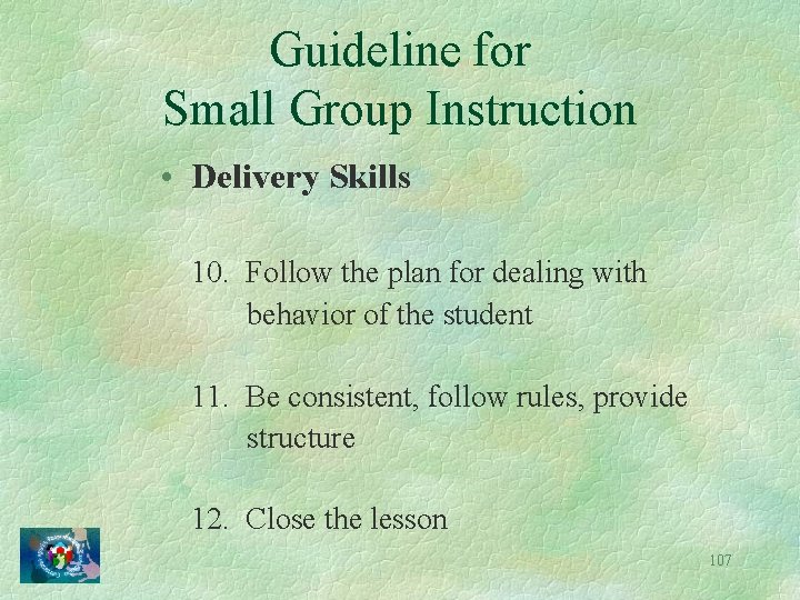 Guideline for Small Group Instruction • Delivery Skills 10. Follow the plan for dealing