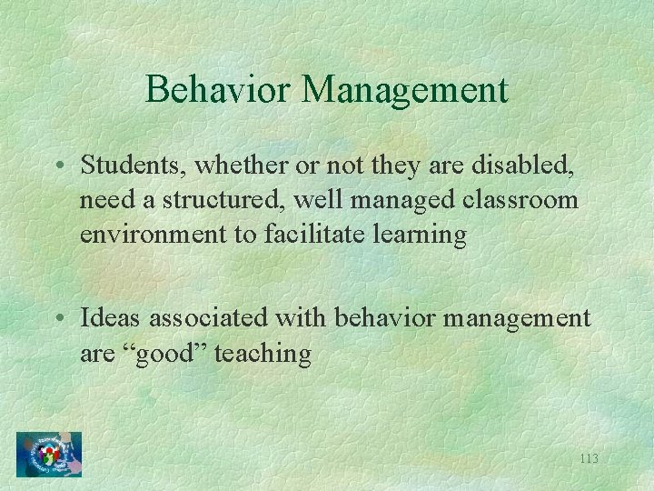 Behavior Management • Students, whether or not they are disabled, need a structured, well