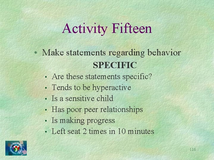 Activity Fifteen • Make statements regarding behavior SPECIFIC • • • Are these statements