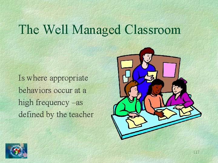 The Well Managed Classroom Is where appropriate behaviors occur at a high frequency –as