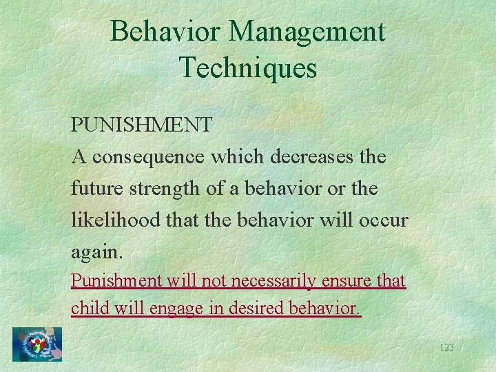 Behavior Management Techniques PUNISHMENT A consequence which decreases the future strength of a behavior
