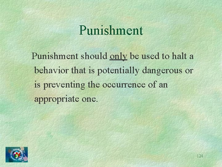 Punishment should only be used to halt a behavior that is potentially dangerous or