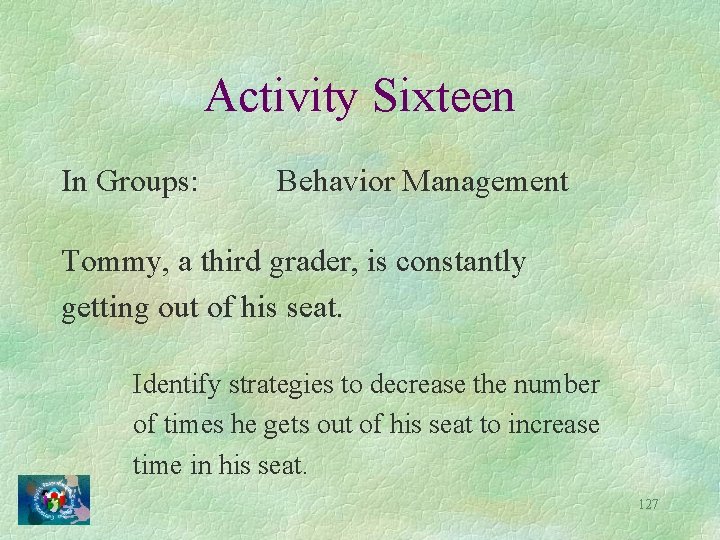 Activity Sixteen In Groups: Behavior Management Tommy, a third grader, is constantly getting out