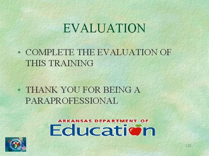 EVALUATION • COMPLETE THE EVALUATION OF THIS TRAINING • THANK YOU FOR BEING A