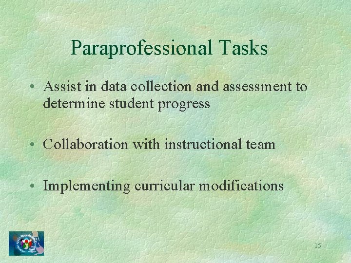 Paraprofessional Tasks • Assist in data collection and assessment to determine student progress •