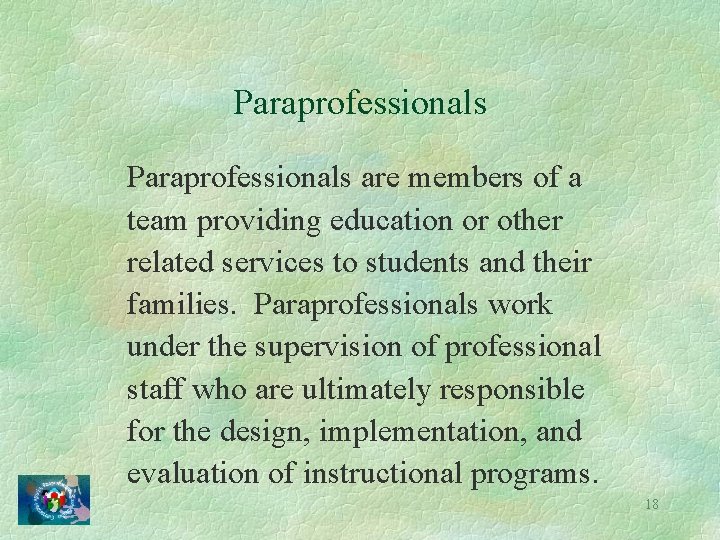 Paraprofessionals are members of a team providing education or other related services to students
