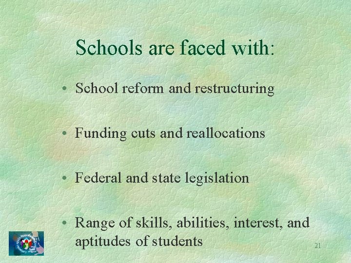 Schools are faced with: • School reform and restructuring • Funding cuts and reallocations