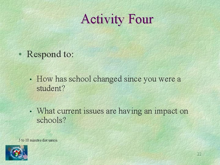 Activity Four • Respond to: • How has school changed since you were a