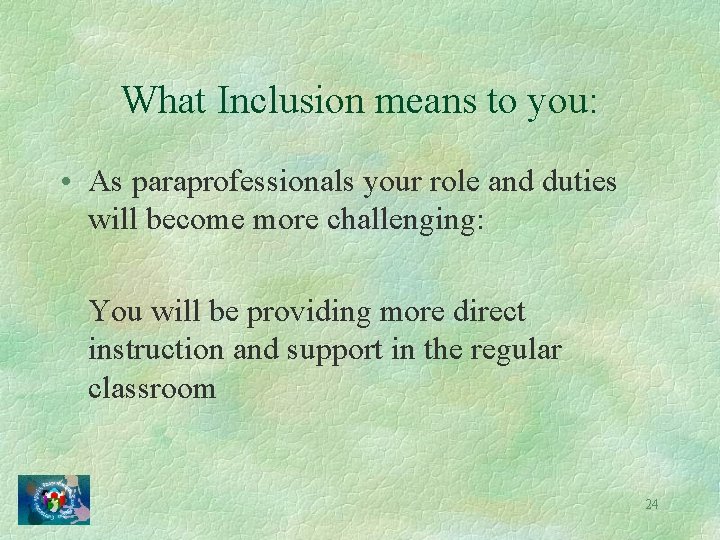 What Inclusion means to you: • As paraprofessionals your role and duties will become