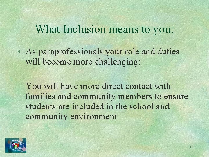 What Inclusion means to you: • As paraprofessionals your role and duties will become