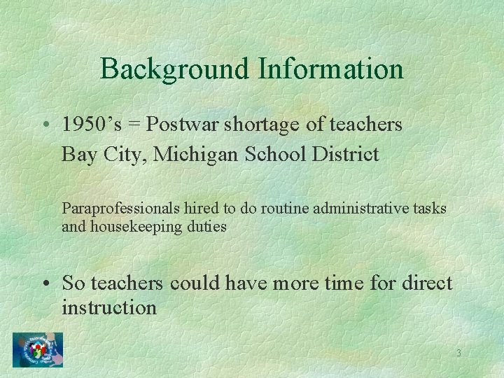 Background Information • 1950’s = Postwar shortage of teachers Bay City, Michigan School District