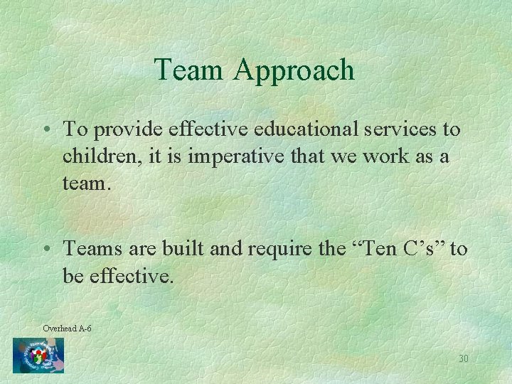 Team Approach • To provide effective educational services to children, it is imperative that